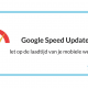 Google Speed Update - let op de laadtijd van je mobiele website