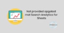 Not provided opgelost met Search Analytics for Sheets