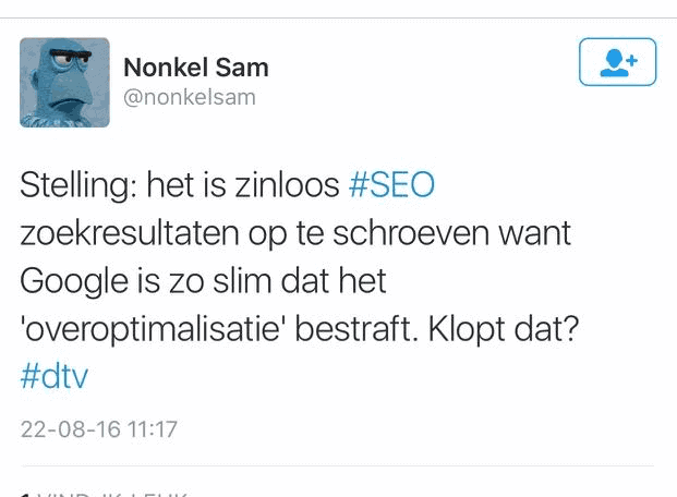 Stelling van Nonkel Sam op Twitter: het is zinloos #SEO zoekresultaten op te schroeven want Google is zo slim dat het 'overoptimalisatie' bestraft.