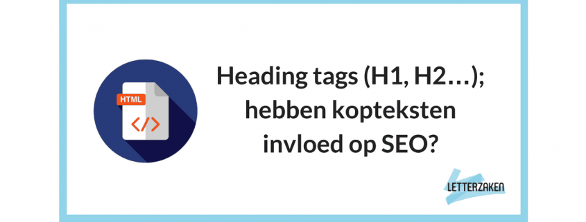 Heading tags (H1, H2…); hebben kopteksten invloed op SEO