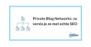 Private Blog Networks: versla ze met echte SEO