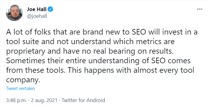 Tweet Joe Hall: "A lot of folks that are brand new to SEO will invest in a tool suite and not understand which metrics are proprietary and have no real bearing on results. Sometimes their entire understanding of SEO comes from these tools. This happens with almost every tool company."
