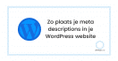 Zo plaats je meta descriptions in je WordPress website